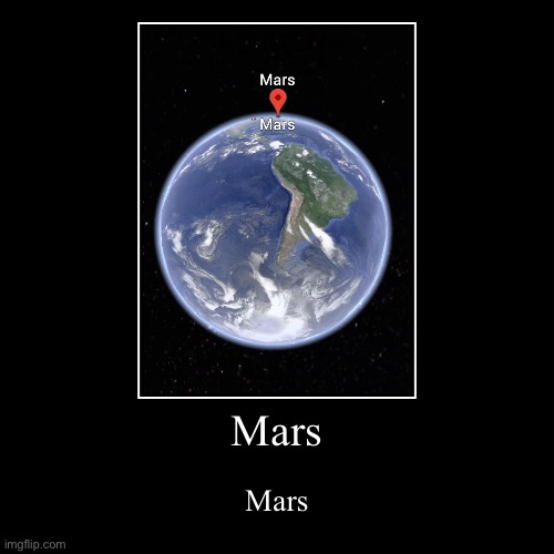 Mars | Mars | Mars | image tagged in funny,demotivationals,mars | made w/ Imgflip demotivational maker