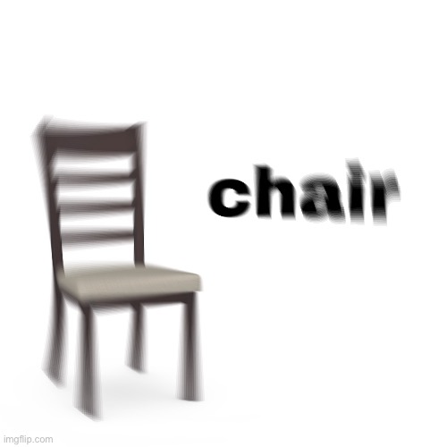 Chair | image tagged in chair | made w/ Imgflip meme maker