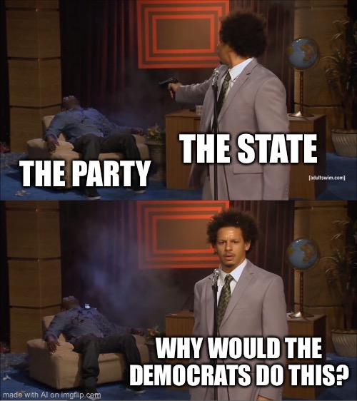Who Killed Hannibal | THE STATE; THE PARTY; WHY WOULD THE DEMOCRATS DO THIS? | image tagged in memes,who killed hannibal | made w/ Imgflip meme maker