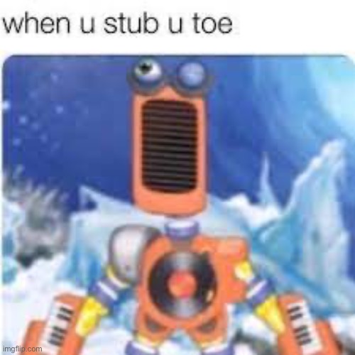 A | image tagged in toe stub | made w/ Imgflip meme maker