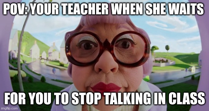 why do all teachers do this??? | POV: YOUR TEACHER WHEN SHE WAITS; FOR YOU TO STOP TALKING IN CLASS | image tagged in mrs kwan | made w/ Imgflip meme maker