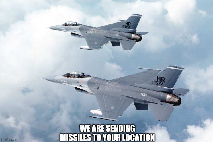 WE ARE SENDING MISSILES TO YOUR LOCATION | image tagged in goodbye | made w/ Imgflip meme maker