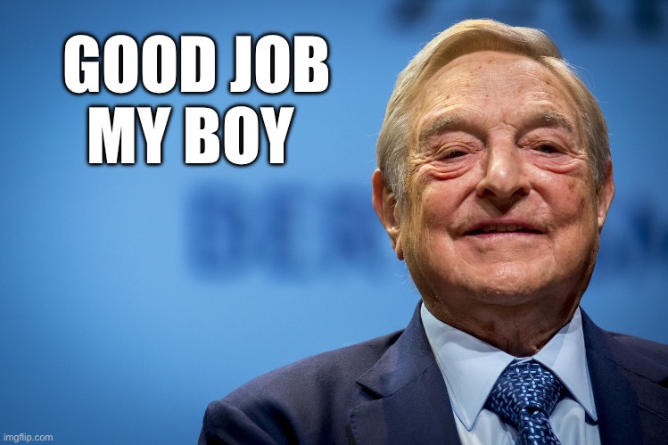 Gleeful George Soros | GOOD JOB
MY BOY | image tagged in gleeful george soros | made w/ Imgflip meme maker