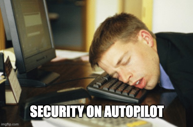 asleep at keyboard | SECURITY ON AUTOPILOT | image tagged in asleep at keyboard | made w/ Imgflip meme maker