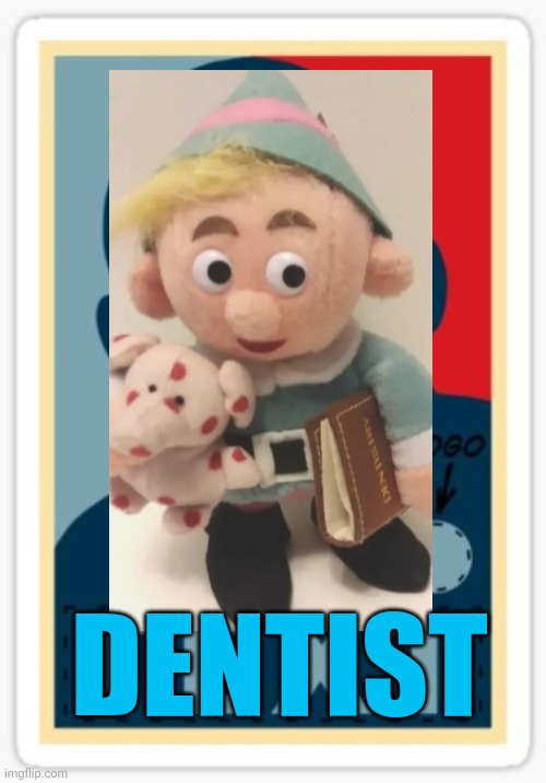 DENTIST | image tagged in why can't you just be normal,rudolph | made w/ Imgflip meme maker