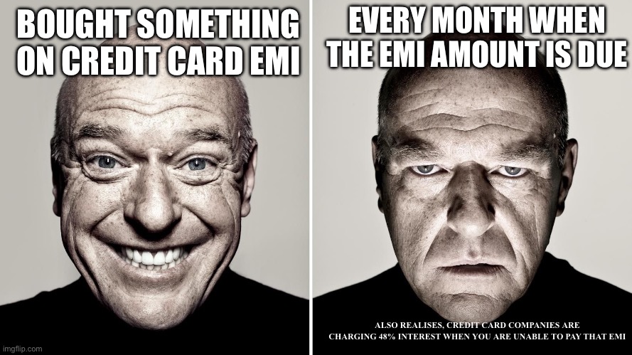 Credit card EMI debt trap | EVERY MONTH WHEN THE EMI AMOUNT IS DUE; BOUGHT SOMETHING ON CREDIT CARD EMI; ALSO REALISES, CREDIT CARD COMPANIES ARE CHARGING 48% INTEREST WHEN YOU ARE UNABLE TO PAY THAT EMI | image tagged in dean norris's reaction,credit card,debt trap | made w/ Imgflip meme maker