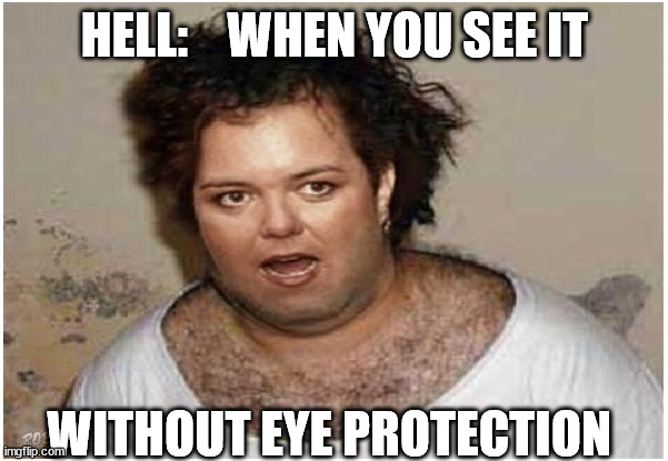 HELL:    WHEN YOU SEE IT WITHOUT EYE PROTECTION | made w/ Imgflip meme maker