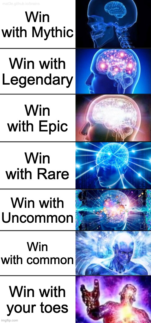 Fortnite True | Win with Mythic; Win with Legendary; Win with Epic; Win with Rare; Win with Uncommon; Win with common; Win with your toes | image tagged in 7-tier expanding brain | made w/ Imgflip meme maker
