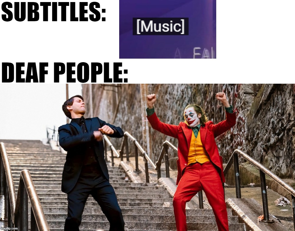 SUBTITLES:; DEAF PEOPLE: | image tagged in memes,blank transparent square,peter joker dancing | made w/ Imgflip meme maker