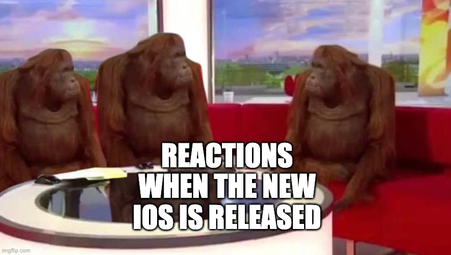 where monkey | REACTIONS WHEN THE NEW IOS IS RELEASED | image tagged in where monkey,funny memes,fun,lol | made w/ Imgflip meme maker