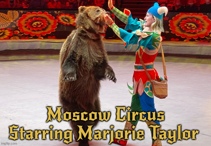 Marge Taylor Russian circus clown | Moscow Circus Starring Marjorie Taylor | image tagged in moscow circus,gop,mtg,marge taylor,russioan puppets,maga | made w/ Imgflip meme maker