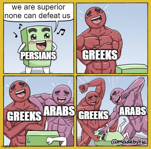 and who said Persians are invincible | we are superior none can defeat us; PERSIANS; GREEKS; GREEKS; GREEKS; ARABS; ARABS | image tagged in two strong guys beating up box,iran,persian,iranian,funny memes,persian memes | made w/ Imgflip meme maker
