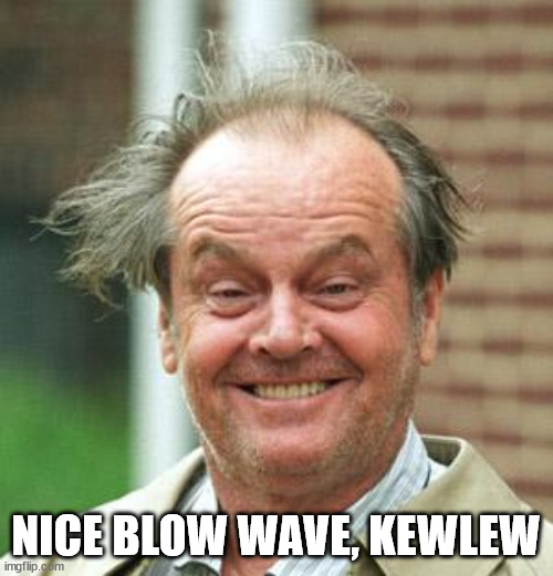 Jack Nicholson Crazy Hair | NICE BLOW WAVE, KEWLEW | image tagged in jack nicholson crazy hair | made w/ Imgflip meme maker