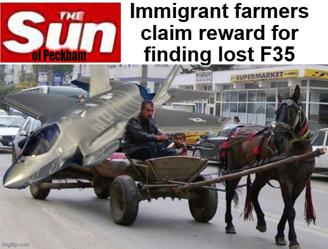 Lost F35 returned | Immigrant farmers
claim reward for
finding lost F35 | image tagged in illegal immigrants | made w/ Imgflip meme maker
