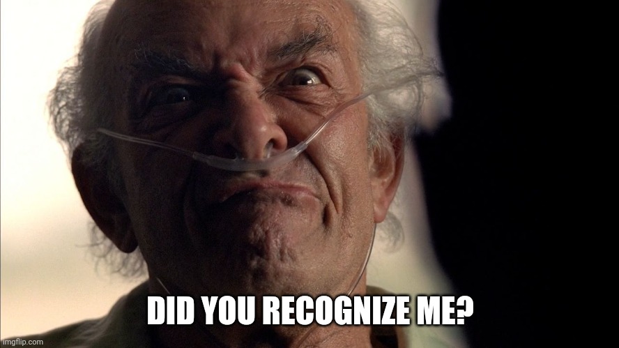 Hector Salamanca | DID YOU RECOGNIZE ME? | image tagged in hector salamanca | made w/ Imgflip meme maker