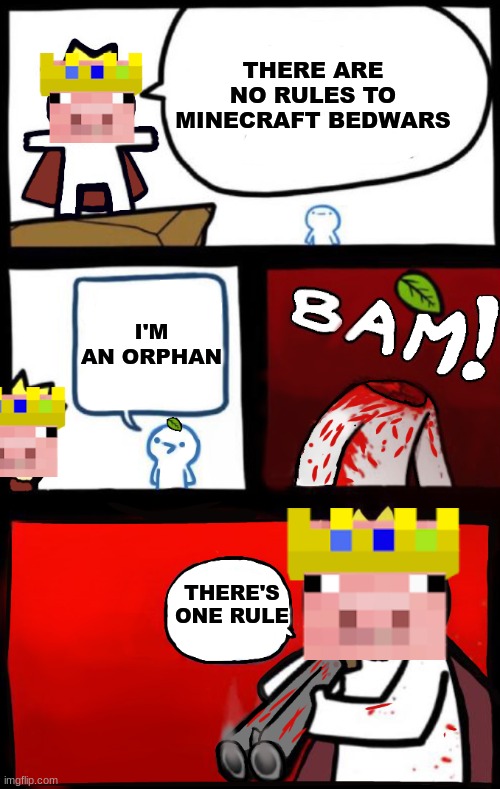 Rest In Peace Technoblade | THERE ARE NO RULES TO MINECRAFT BEDWARS; I'M AN ORPHAN; THERE'S ONE RULE | image tagged in dumbest man alive version 2 | made w/ Imgflip meme maker