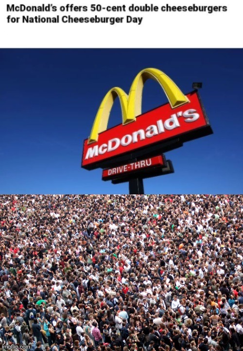 50¢ cheeseburgers | image tagged in crowd of people,mcdonald's,cheeseburgers,cheeseburger,memes,national cheeseburger day | made w/ Imgflip meme maker