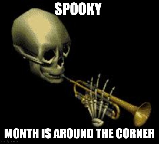 spook doot | SPOOKY; MONTH IS AROUND THE CORNER | image tagged in doot,spooktober,spooky month | made w/ Imgflip meme maker