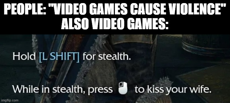 video games | PEOPLE: "VIDEO GAMES CAUSE VIOLENCE"
ALSO VIDEO GAMES: | image tagged in gaming | made w/ Imgflip meme maker