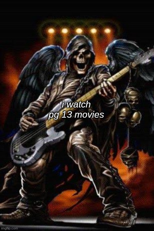 i watch pg 13 movies | i watch pg 13 movies | image tagged in edgy skeleton | made w/ Imgflip meme maker