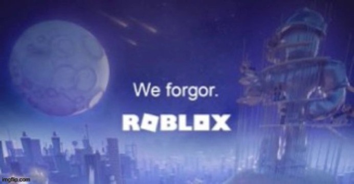 We forgor | image tagged in we forgor | made w/ Imgflip meme maker