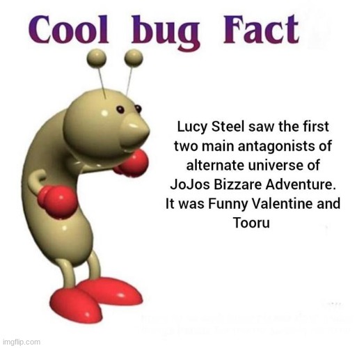 cool bug out | image tagged in cool bug facts,jojo's bizarre adventure,jjba,jojo,jojo meme,memes | made w/ Imgflip meme maker