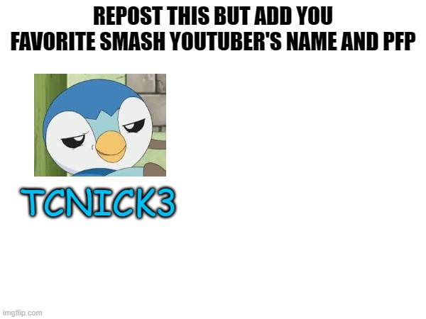 How long can we make it? | REPOST THIS BUT ADD YOU FAVORITE SMASH YOUTUBER'S NAME AND PFP; TCNICK3 | image tagged in fun,memes,repost,super smash bros | made w/ Imgflip meme maker