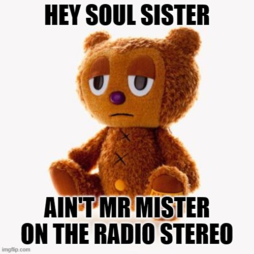 Pj plush | HEY SOUL SISTER; AIN'T MR MISTER ON THE RADIO STEREO | image tagged in pj plush | made w/ Imgflip meme maker