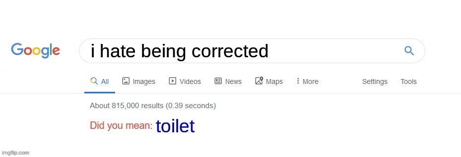 Did you mean? | i hate being corrected; toilet | image tagged in did you mean | made w/ Imgflip meme maker