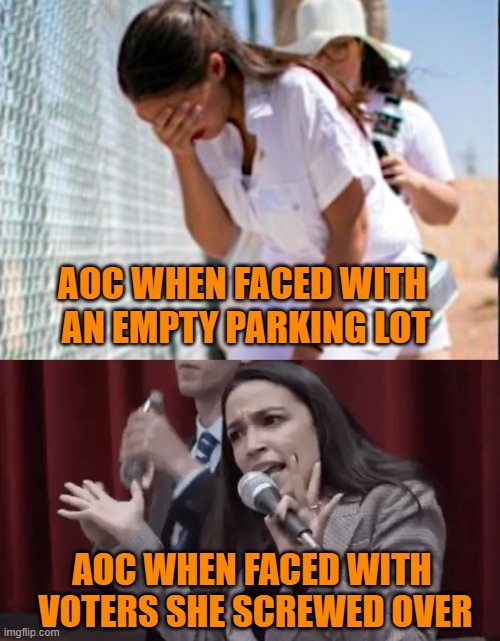 AOC WHEN FACED WITH 
AN EMPTY PARKING LOT; AOC WHEN FACED WITH 
VOTERS SHE SCREWED OVER | image tagged in aoc,border,immigration,illegals | made w/ Imgflip meme maker