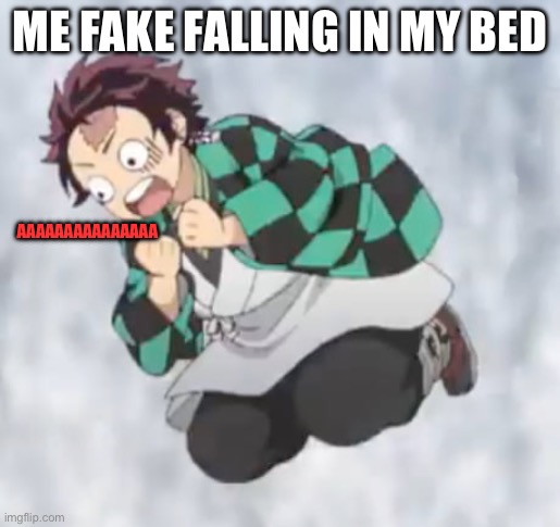 ME FAKE FALLING IN MY BED; AAAAAAAAAAAAAAA | made w/ Imgflip meme maker