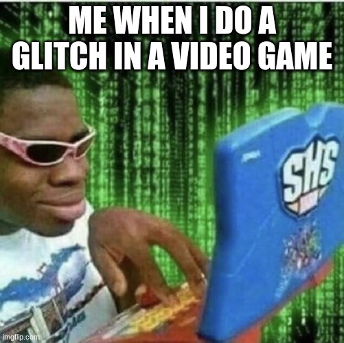 Ryan Beckford | ME WHEN I DO A GLITCH IN A VIDEO GAME | image tagged in ryan beckford | made w/ Imgflip meme maker