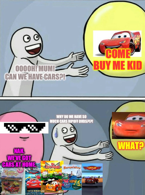 Cats ripoffs | COME BUY ME KID; OOOOH! MUM! CAN WE HAVE CARS?! WHY DO WE HAVE SO MUCH CARS RIPOFF DVDS?!?! WHAT? NAH. WE’VE GOT CARS AT HOME. | image tagged in memes,running away balloon | made w/ Imgflip meme maker