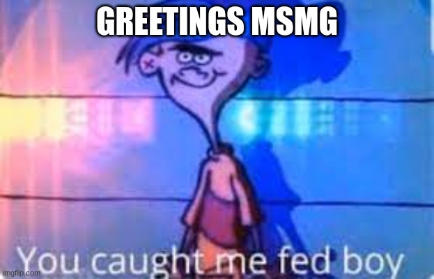GREETINGS MSMG | made w/ Imgflip meme maker