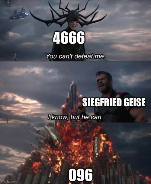 You can't defeat me | 4666; SIEGFRIED GEISE; 096 | image tagged in you can't defeat me | made w/ Imgflip meme maker