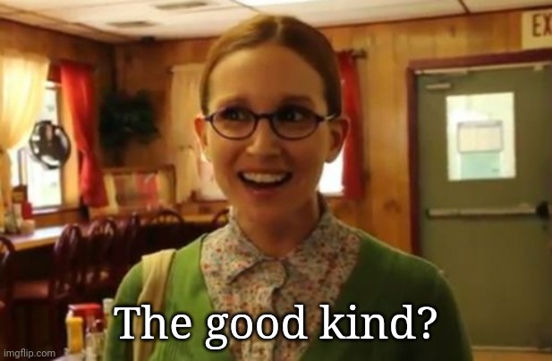 Sexually Oblivious Girlfriend Meme | The good kind? | image tagged in memes,sexually oblivious girlfriend | made w/ Imgflip meme maker