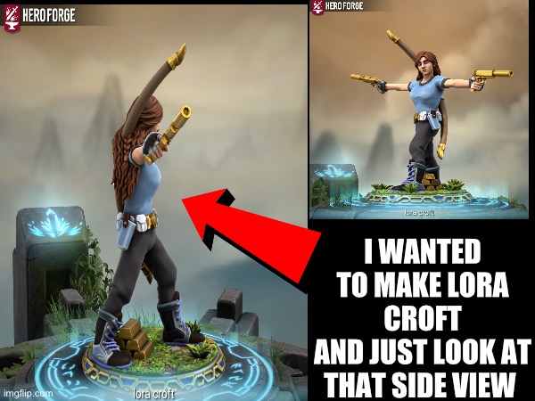 #3 LORA CROFT <3 | I WANTED TO MAKE LORA CROFT
AND JUST LOOK AT THAT SIDE VIEW | image tagged in tomb raider | made w/ Imgflip meme maker