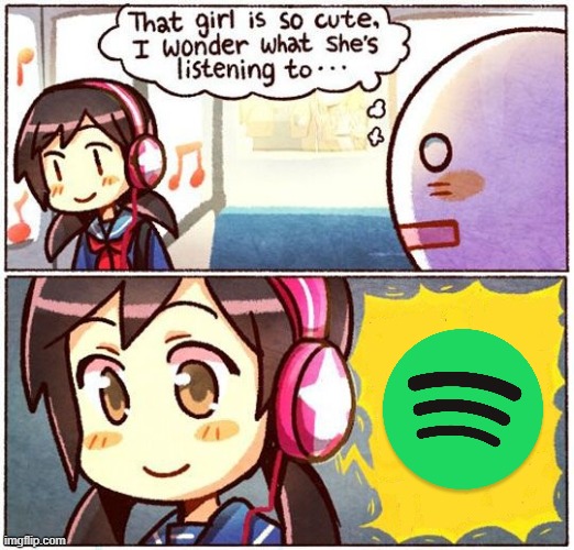 That Girl Is So Cute, I Wonder What She’s Listening To… | image tagged in that girl is so cute i wonder what she s listening to | made w/ Imgflip meme maker