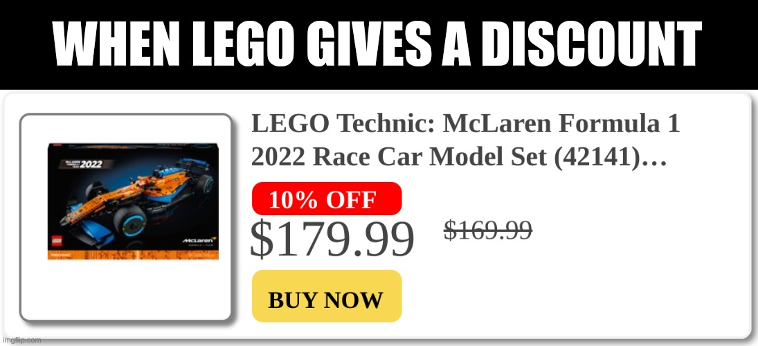 Lego discounts. | WHEN LEGO GIVES A DISCOUNT | image tagged in lego,rich | made w/ Imgflip meme maker