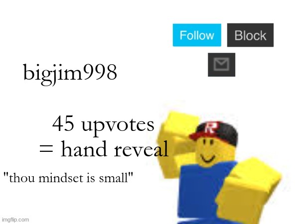 45 upvotes = hand reveal | image tagged in the new temp | made w/ Imgflip meme maker