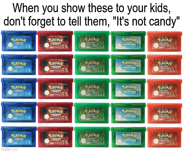 Important warning | When you show these to your kids, don't forget to tell them, "It's not candy" | image tagged in pokemon,game boy,video games,food | made w/ Imgflip meme maker
