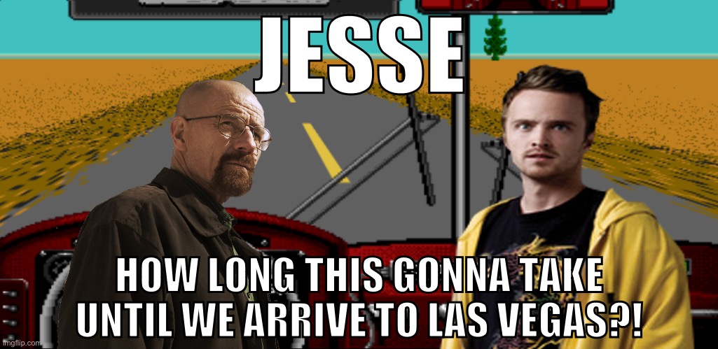 Breaking bus | JESSE; HOW LONG THIS GONNA TAKE UNTIL WE ARRIVE TO LAS VEGAS?! | made w/ Imgflip meme maker