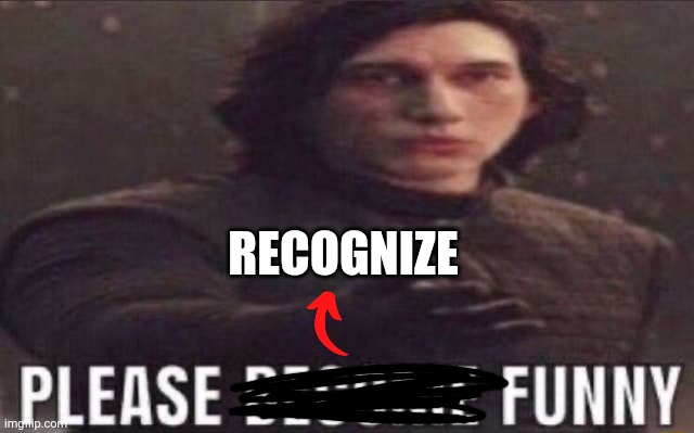 please become funny | RECOGNIZE | image tagged in please become funny | made w/ Imgflip meme maker