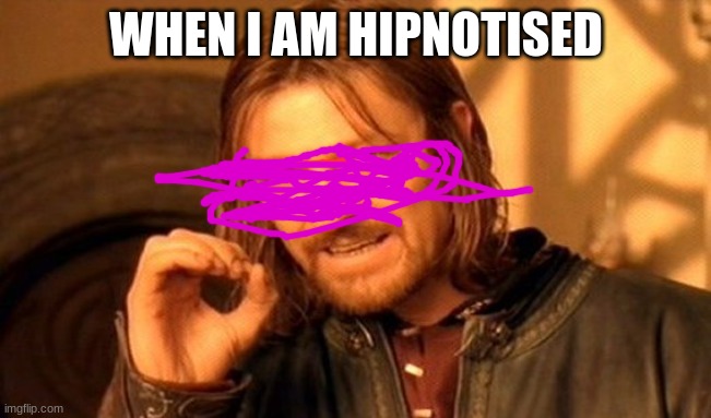 hipnotised by purple | WHEN I AM HIPNOTISED | image tagged in memes,one does not simply | made w/ Imgflip meme maker
