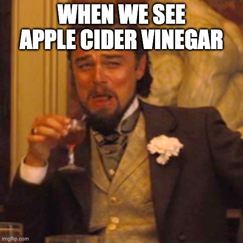 My CNA class | WHEN WE SEE APPLE CIDER VINEGAR | image tagged in memes,laughing leo | made w/ Imgflip meme maker