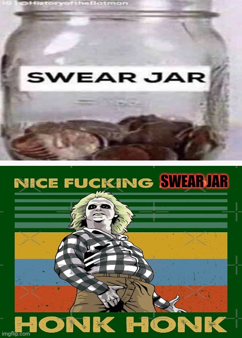 But why? Why would you do that? | SWEAR JAR | image tagged in swear jar,beetlejuice,but why tho | made w/ Imgflip meme maker