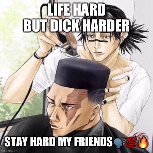 Fresh cut | LIFE HARD
BUT DICK HARDER; STAY HARD MY FRIENDS🗣️💯🔥 | image tagged in fresh cut | made w/ Imgflip meme maker