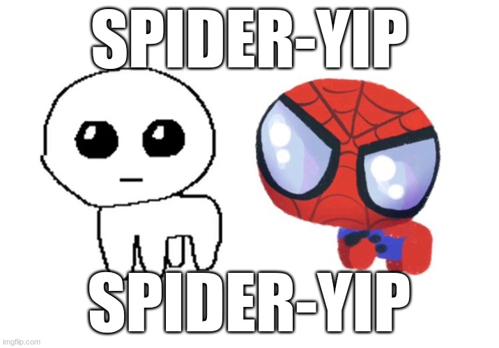 SPIDER-YIP; SPIDER-YIP | made w/ Imgflip meme maker
