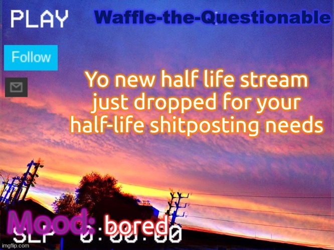 https://imgflip.com/m/Half_life_memes | Yo new half life stream just dropped for your half-life shitposting needs; bored | image tagged in waffle-the-questionable | made w/ Imgflip meme maker