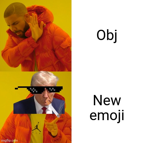 Drake Hotline Bling Meme | Obj New emoji | image tagged in memes,drake hotline bling | made w/ Imgflip meme maker